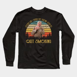 Looks like I picked the wrong week to quit smoking Long Sleeve T-Shirt